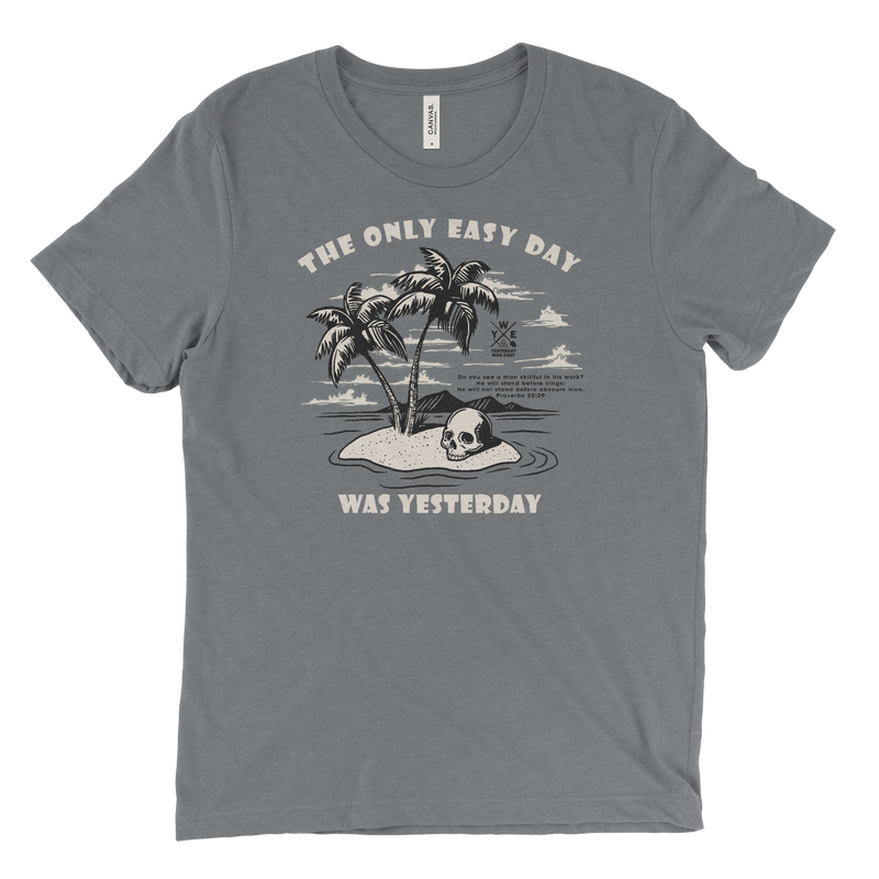 The Only Easy Day Was Yesterday | T-Shirt